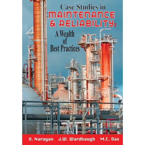 Case Studies in Maintenance and Reliability: A Wealth of Best Practices, (Paperback)