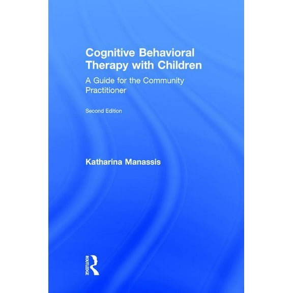 Cognitive Behavioral Therapy with Children: A Guide for the Community Practitioner, (Hardcover)