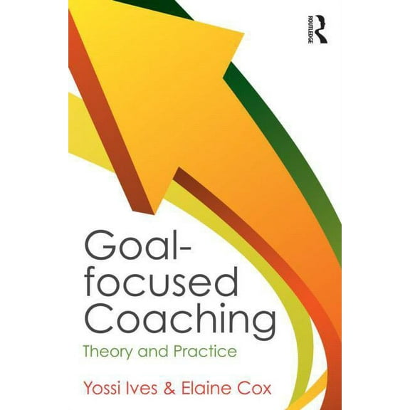 Goal-focused Coaching: Theory and Practice, (Paperback)