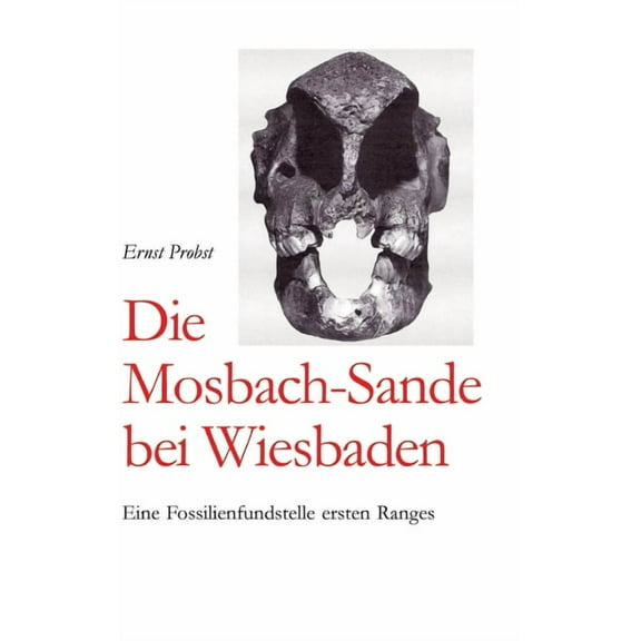 Die Mosbach-Sande bei Wiesbaden: Eine Fossilienfundstelle ersten Ranges, (Hardcover)