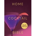 thumbnail image 1 of Pre-Owned Home Cocktail Bible: Every Cocktail Recipe You'll Ever Need - Over 200 Classics and New Inventions (Hardcover) 1787138054 9781787138056, 1 of 2