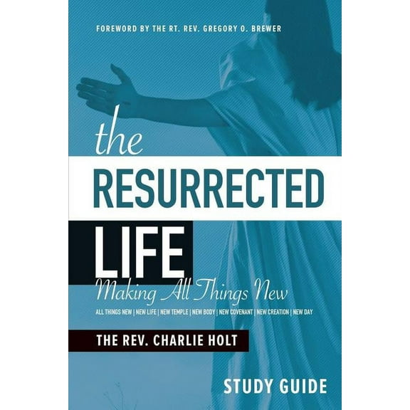 The Resurrected Life Study Guide: Making All Things New, (Paperback)