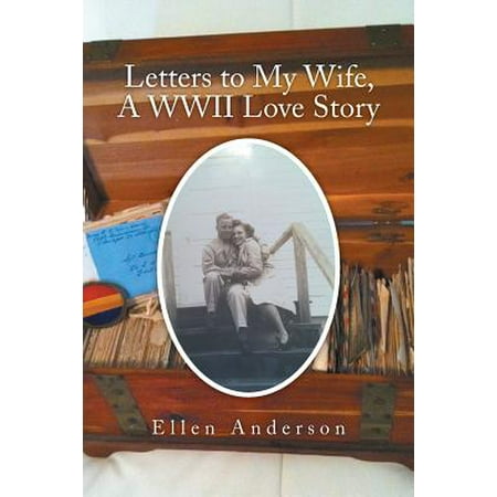Letters to My Wife, a WWII Love Story (The Best Love Letter To My Wife)