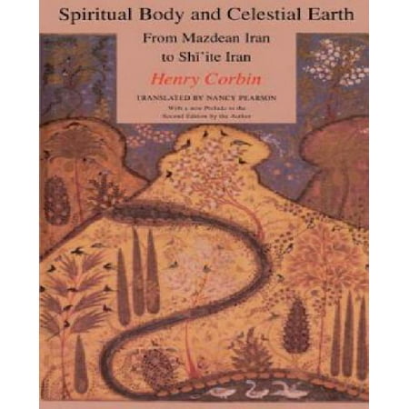 Spiritual Body and Celestial Earth: From Mazdean Iran to Shi'ite Iran