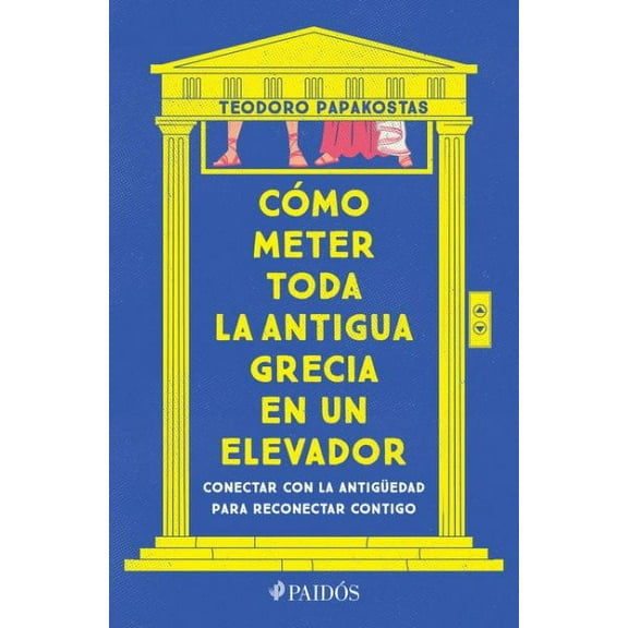 Cómo Meter Toda La Antigua Grecia En Un Elevador: Conectar Con La Antigüedad Para Reconectar Contigo / How to Cram All of Ancient Greece Into an Elevator (Paperback)