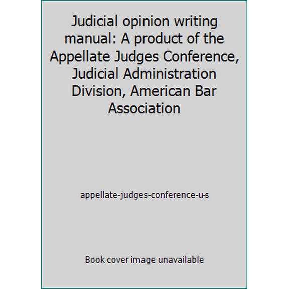Pre-Owned Judicial opinion writing manual: A product of the Appellate Judges Conference, Judicial Administration Division, American Bar Association (Paperback) 0897076907 9780897076906