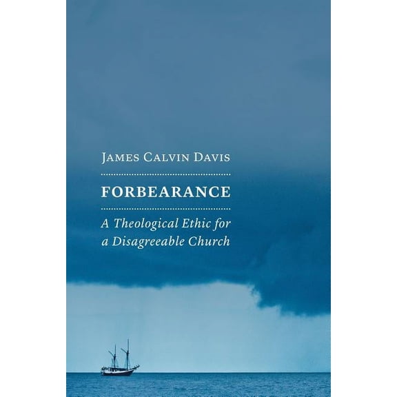 Forbearance: A Theological Ethic for a Disagreeable Church, (Paperback)
