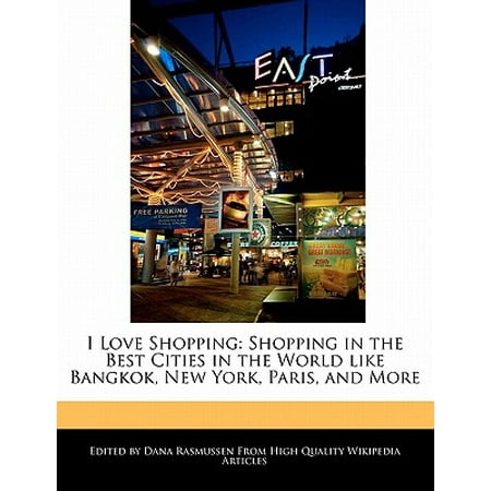 I Love Shopping : Shopping in the Best Cities in the World Like Bangkok, New York, Paris, and (New York Best City In The World)
