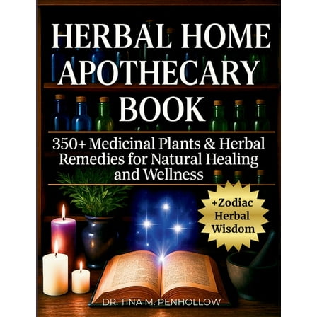Herbal Home Apothecary Book: 350  Medicinal Plants and Herbal Remedies for Natural Healing and Wellness - Full Color Edi, (Paperback)