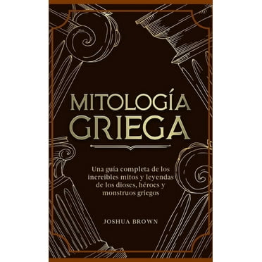 Mitología Griega: Una guía completa de los increíbles mitos y leyendas de los dioses, héroes y monstruos griegos (Hardcover)