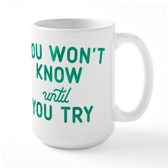 CafePress - You Won't Know Until You Try Large Mug - 15 oz Ceramic Large White Novelty Mug
