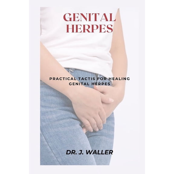 Genital Herpes: Practical Tactis for Healing Genital Herpes (Paperback)
