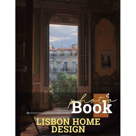 Lisbon Home Design Photo Book: Stunning Interior Styles Captured Through 40 Exquisite Images For Inspiration And Creativ, (Paperback)