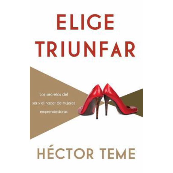 Pre-Owned El Elige Triunfar: Los Secretos del Ser y El Hacer de Mujeres Emprendedoras (Paperback) 1602559376 9781602559370
