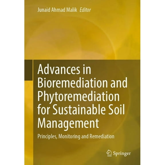 Advances in Bioremediation and Phytoremediation for Sustainable Soil Management: Principles, Monitoring and Remediation, (Hardcover)