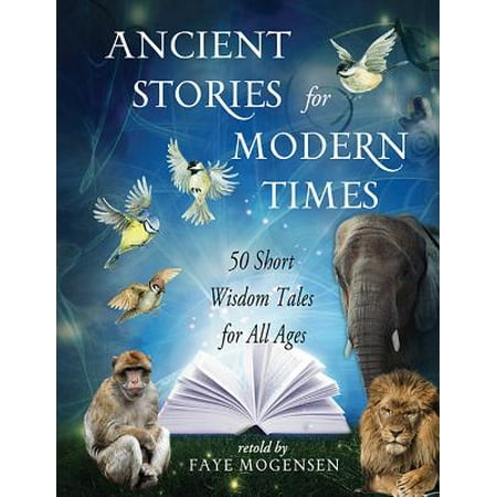 Ancient Stories for Modern Times : 50 Short Wisdom Tales for All (The 50 Best Short Stories Of All Time)