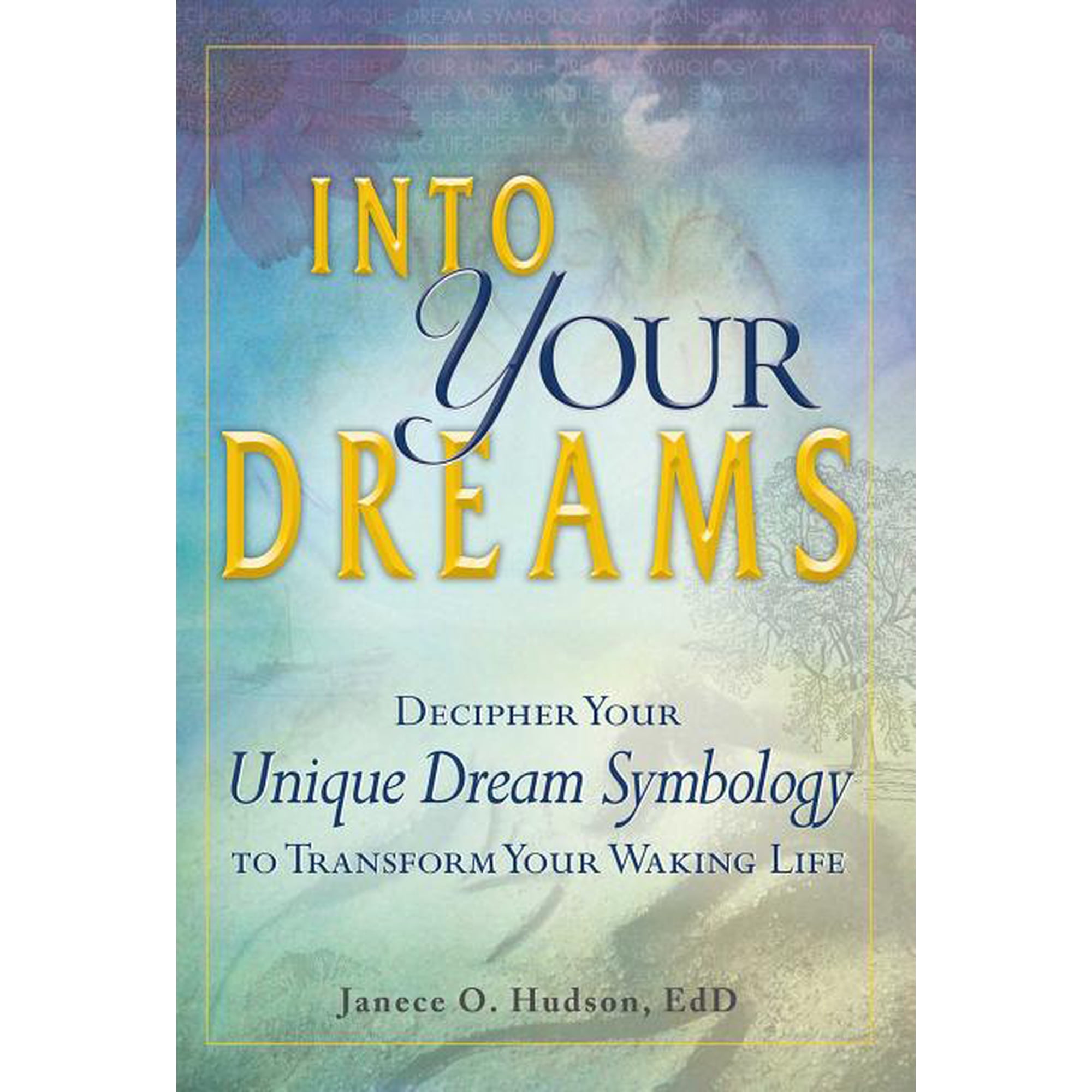 Into Your Dreams: Decipher Your Unique Dream Symbology to Transform Your Waking Life (Paperback)