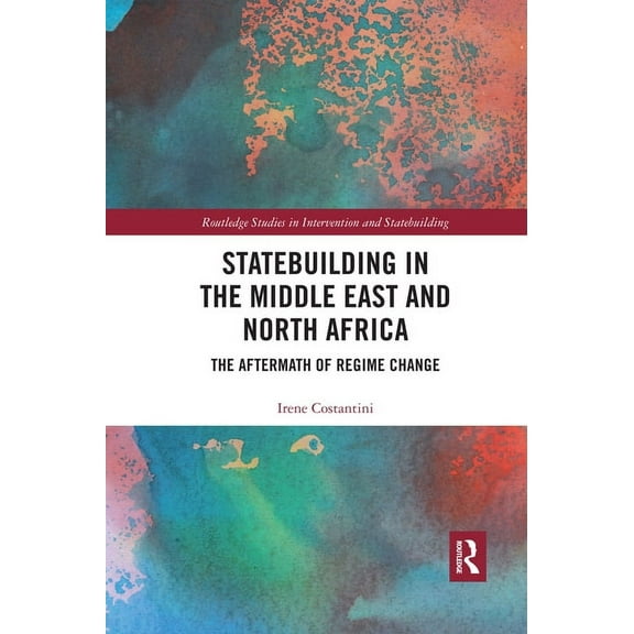 Routledge Studies in Intervention and St Statebuilding in the Middle East and North Africa: The Aftermath of Regime Change, (Paperback)
