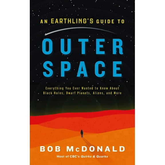 An Earthling's Guide to Outer Space: Everything You Ever Wanted to Know about Black Holes, Dwarf Planets, Aliens, and Mo, (Hardcover)