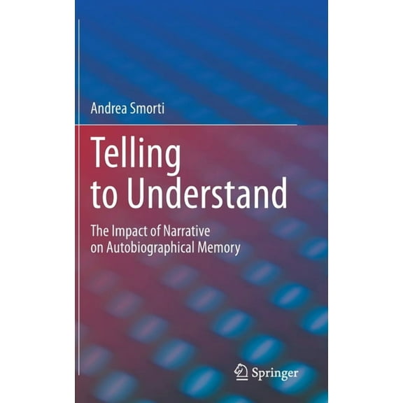 Telling to Understand: The Impact of Narrative on Autobiographical Memory, (Hardcover)
