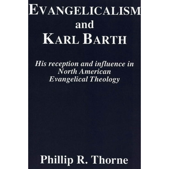 Princeton Theological Monograph: Evangelicalism and Karl Barth (Paperback)