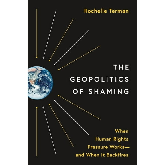 Princeton Studies in International Histo The Geopolitics of Shaming: When Human Rights Pressure Works--And When It Backfires, Book 201, (Paperback)