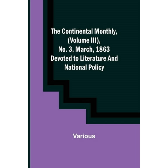 The Continental Monthly, (Volume III), No. 3, March, 1863; Devoted to Literature and National Policy., (Paperback)