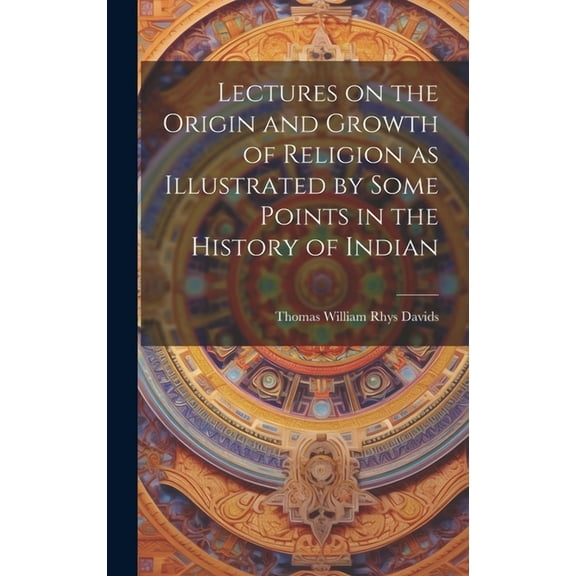 Lectures on the Origin and Growth of Religion as Illustrated by Some Points in the History of Indian (Hardcover)