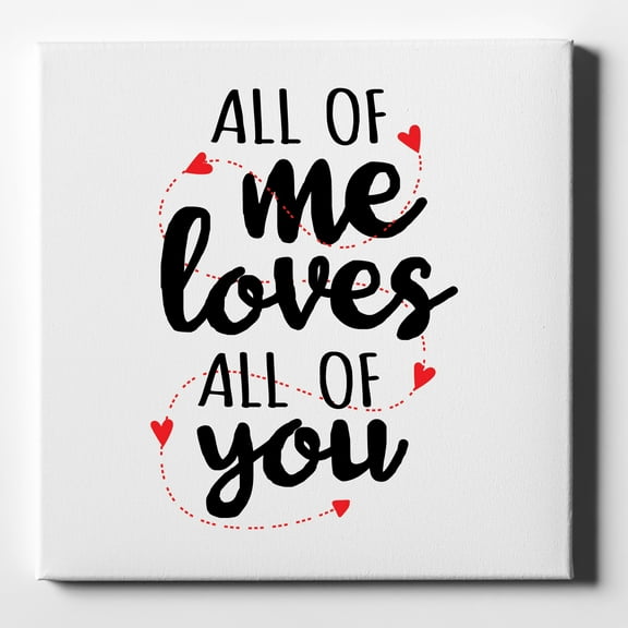 All of Me Loves All of You - Hearts - 10" x 10" - Decorative Canvas Wall Art - White Edge - 5/8" Gallery Wrapped