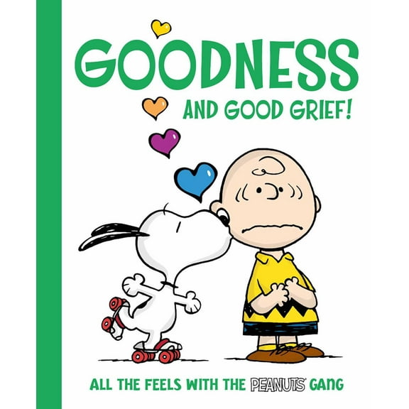 Goodness and Good Grief!: All the Feels with the Peanuts Gang (Hardcover)