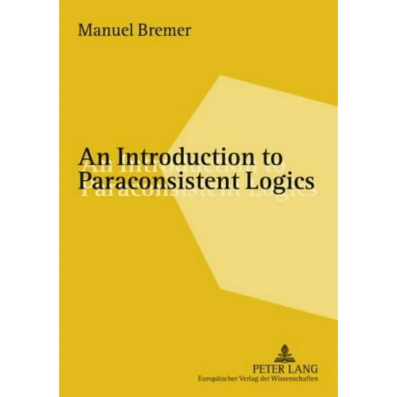 An Introduction to Paraconsistent Logics, (Paperback)