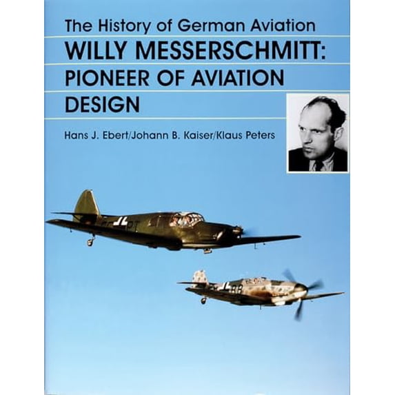 Pre-Owned The History of German Aviation: Willy Messerschmitt - Pioneer of Aviation Design (Hardcover) 0764307274 9780764307270
