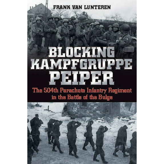 Blocking Kampfgruppe Peiper: The 504th Parachute Infantry Regiment in the Battle of the Bulge (Paperback)