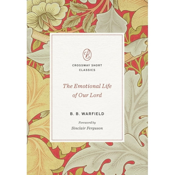 Crossway Short Classics The Emotional Life of Our Lord, (Paperback)