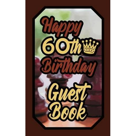 Happy 60th Birthday Guest Book : 60 Boardgames Celebration Message Logbook for Visitors Family and Friends to Write in Comments & Best Wishes Gift Log (Birth Day (60th Birthday Wishes For Best Friend)