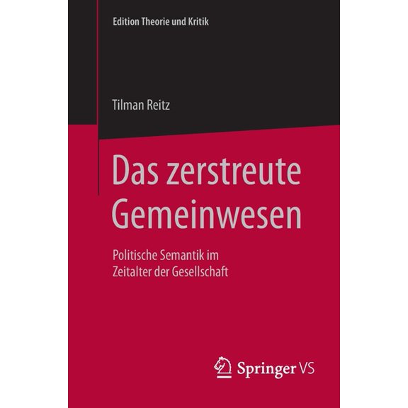 Edition Theorie Und Kritik Das Zerstreute Gemeinwesen: Politische Semantik Im Zeitalter Der Gesellschaft, (Paperback)