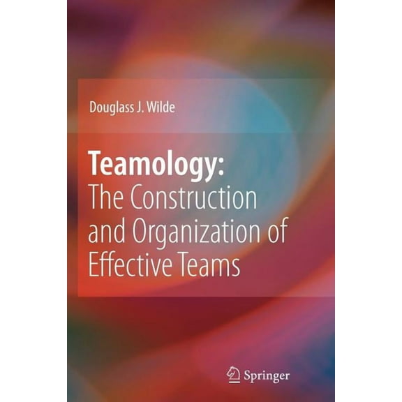 Teamology: The Construction and Organization of Effective Teams, (Paperback)