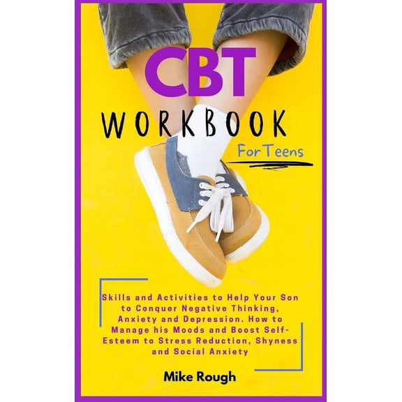 CBT Workbook for Teens: Skills and Activities to Help Your Son to Conquer Negative Thinking, Anxiety and Depression. How, (Hardcover)