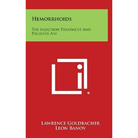 Hemorrhoids: The Injection Treatment and Pruritus Ani by Goldbacher, Lawrence/ Banov, Leon (Best Cream For Pruritus Ani)