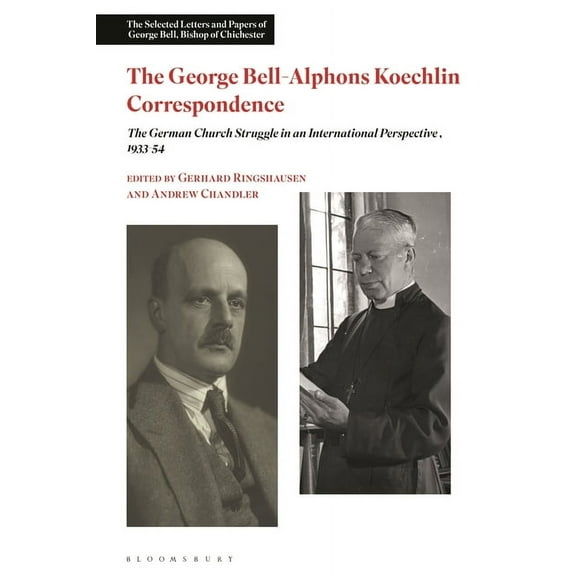 Selected Letters and Papers of George Be The George Bell-Alphons Koechlin Correspondence: The German Church Struggle in an International Perspective, 1933-1954, (Paperback)