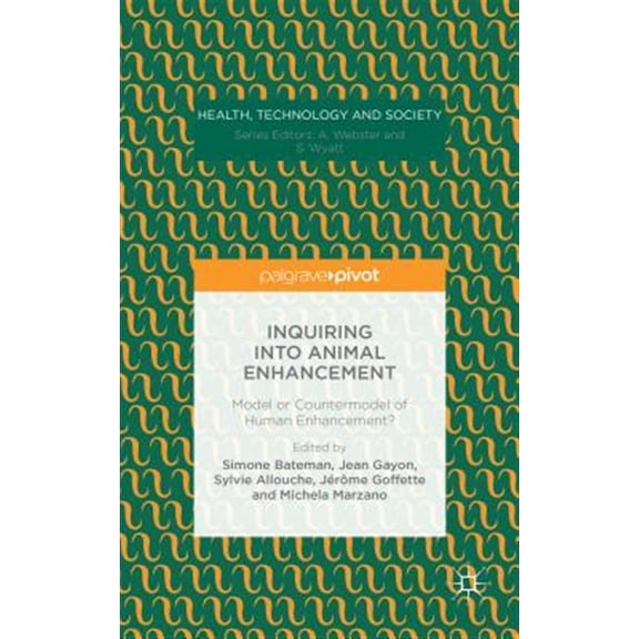 Pre-Owned Health, Technology and Society: Inquiring Into Animal Enhancement: Model or Countermodel of Human Enhancement? (Hardcover)