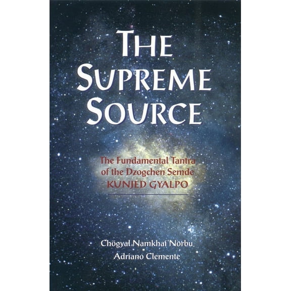 The Supreme Source : The Fundamental Tantra of Dzogchen Semde (Paperback)