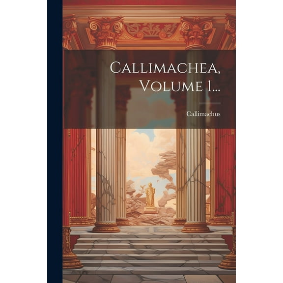Callimachea, Volume 1... (Paperback)