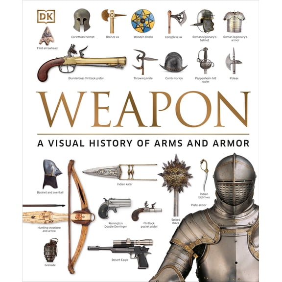Weapon: A Visual History of Arms and Armor, (Hardcover)