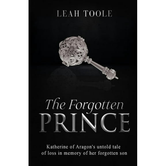 Tudor Heirs The Forgotten Prince: Katherine of Aragon's untold tale of loss, in memory of her forgotten son, Book 4, (Paperback)