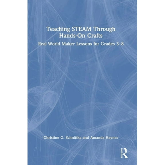 Teaching Steam Through Hands-On Crafts: Real-World Maker Lessons for Grades 3-8, (Hardcover)