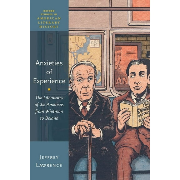 Oxford Studies in American Literary Hist Anxieties of Experience: The Literatures of the Americas from Whitman to BolaÃ±o, (Paperback)