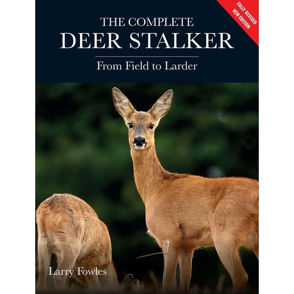 The Complete Deer Stalker: From Field to Larder, (Paperback)