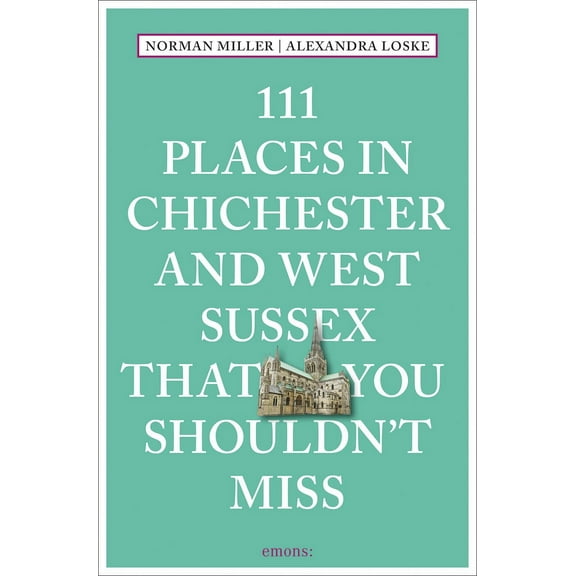 111 Places in Chichester and West Sussex That You Shouldn't Miss (Paperback)
