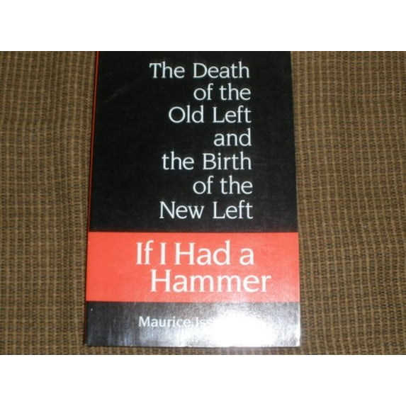 Pre-Owned If I Had a Hammer: The Death of the Old Left and the Birth of the New Left (Paperback) 0465031951 9780465031955